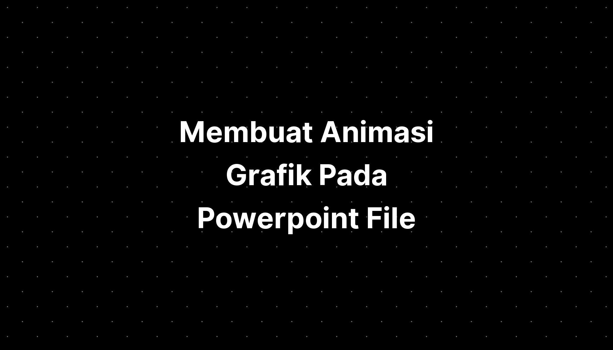 Membuat Animasi Grafik Pada Powerpoint File Imagesee